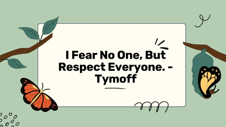 i fear no one, but respect everyone. - tymoff